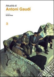 Attualità di Antoni Gaudí libro di Pane G. (cur.)