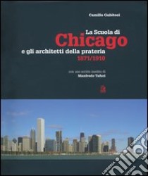 La scuola di Chicago e gli architetti della prateria 1871-1910. Ediz. illustrata libro di Gubitosi Camillo