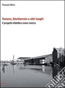 Vomero, Storkterrein e altri luoghi. Il progetto didattico come ricerca libro di Miano Pasquale