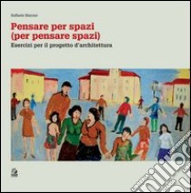 Pensare per spazi (per pensare spazi). Vol. 2: Esercizi per il progetto d'architettura libro di Marone Raffaele