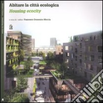 Abitare la città ecologica-Housing ecocity. Ediz. bilingue libro di Moccia F. D. (cur.)