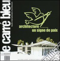 Le carré bleu (2012). Ediz. multilingue. Vol. 4: Architecture un signe de paix libro