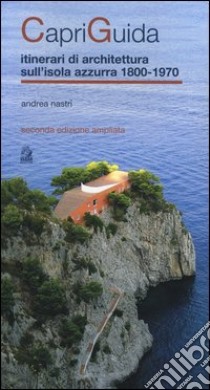 Capriguida. Itinerari di architettura sull'isola Azzurra 1800-1970 libro di Nastri Andrea