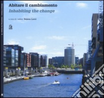 Abitare il cambiamento-Inhabiting the change. Ediz. bilingue libro di Lucci R. (cur.)