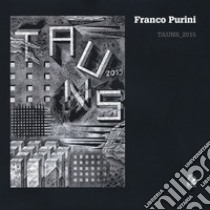 Franco Purini. Tauns_2015. Ediz. illustrata libro di Visconti F. (cur.); Capozzi R. (cur.)