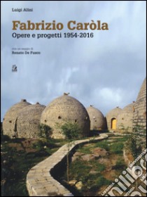 Fabrizio Caròla, opere e progetti 1954-2016. Ediz. a colori libro di Alini Luigi