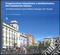 Progettazione urbanistica e architettonica del commercio urbano. Ediz. italiana e inglese libro di Priori G. (cur.)