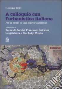 A colloquio con l'urbanistica italiana libro di Belli Gemma