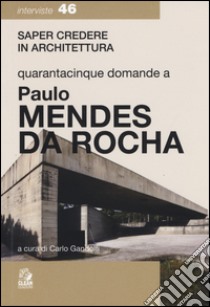 Quarantacinque domande a Paolo Mendes Da Rocha libro di Gandolfi Carlo