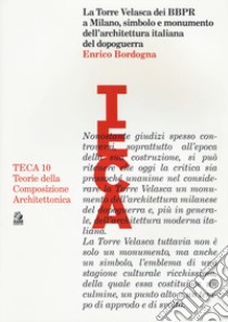 La Torre Velasca dei BBPR a Milano, simbolo e monumento dell'architettura italiana del dopoguerra libro di Bordogna Enrico