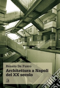 Architettura a Napoli del XX secolo libro di De Fusco Renato