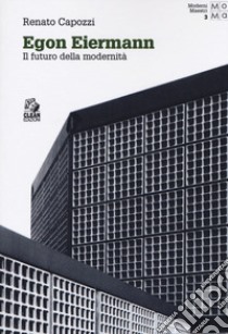 Egon Eiermann. Il futuro della modernità libro di Capozzi Renato