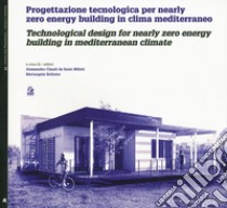 Progettazione tecnologica per nearly zero energy building in clima mediterraneo-Technological design for nearly zero energy building in mediterranean climate libro di Claudi de Saint Mihiel A. (cur.); Bellomo M. (cur.)