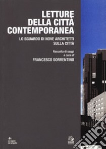 Letture della città contemporanea. Lo sguardo di nove architetti sulla città libro di Sorrentino F. (cur.)