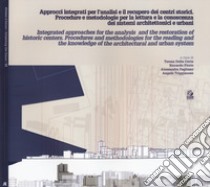 Approcci integrati per l'analisi ed il recupero dei centri storici. Procedure e metodologie per la lettura e la conoscenza dei sistemi architettonici e urbani. Ediz. italiana e inglese libro di Della Corte T. (cur.); Florio R. (cur.); Pagliano A. (cur.)