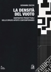 La densità del vuoto. Dispositivi progettuali dello spazio aperto contemporaneo libro di Zucchi Giovanni