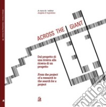 Across the giant. Dal progetto di una ricerca alla ricerca di un progetto-From the project of a research to the search for a project libro di D'Agostino A. (cur.)