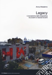 Legacy. L'occasione dell'urbanistica tra eventi e grandi eventi libro di Attademo Anna