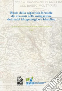 Ruolo della copertura forestale dei versanti nella mitigazione dei rischi idrogeologico e idraulico libro di De Nardo A. (cur.)