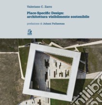 Place-specific design. Architettura visibilmente sostenibile libro di Zarro Valeriano C.