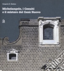 Michelangelo, i gesuiti e il mistero del Gesù libro di Rubino Gregorio E.