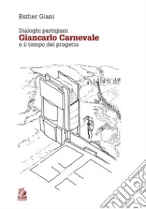 Dialoghi partigiani. Giancarlo Carnevale e il tempo del progetto libro di Giani Esther