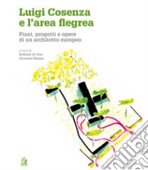 Luigi Cosenza e l'area Flegrea. Piani, progetti e opere di un architetto europeo libro di Di Vaio R. (cur.); Menna G. (cur.)