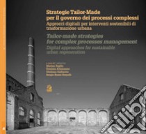 Strategie Tailor-made per il governo dei processi complessi. Approcci digitali per interventi sostenibili di trasformazione urbana. Ediz. italiana e inglese libro di Rigillo Marina; Attaianese Erminia; Galluccio Giuliano