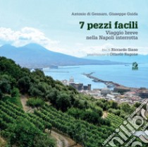 7 pezzi facili. Viaggio breve nella Napoli interrotta libro di Di Gennaro Antonio; Guida Giuseppe