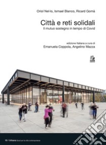 Città e reti solidali. Il mutuo sostegno in tempo di Covid libro di Nel.lo Oriol; Blanco Ismael; Gomà Ricard; Coppola E. (cur.); Mazza A. (cur.)