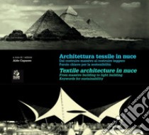 Architettura tessile in nuce. Dal costruire massivo al costruire leggero. Parole chiave per la leggerezza e sostenibilità-Textile architecture in nuce. From massive to lightweigth building. Keywords for lightness and sustainability. Ediz. bilingue libro di Capasso A. (cur.)