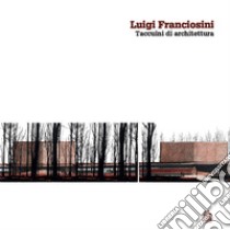 Luigi Franciosini. Taccuini di architettura. Ediz. illustrata libro di Sansò C. (cur.)