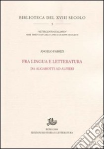 Fra lingua e letteratura. Da Algarotti ad Alfieri libro di Fabrizi Angelo