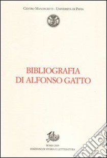 Bibliografia di Alfonso Gatto libro di Bonzanini M. (cur.); Gimmi A. (cur.)