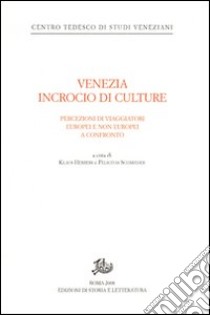 Venezia incrocio di culture. Percezioni di viaggiatori europei e non europei a confronto. Ediz. tedesca libro di Herbers K. (cur.); Schmieder F. (cur.)