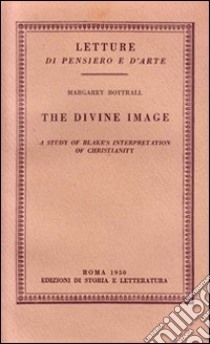 The divine image. A study of Blake's interpretation of christianity libro di Bottrall Margaret