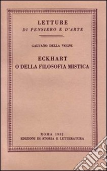 Eckhart o della filosofia mistica libro di Della Volpe Galvano