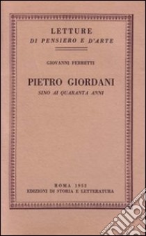 Pietro Giordani sino ai quaranta anni libro di Ferretti Giovanni