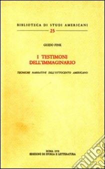 I testimoni dell'immaginario. Tecniche narrative dell'ottocento americano libro di Fink Guido