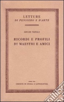 Ricordi e profili di maestri e amici libro di Natali Giulio