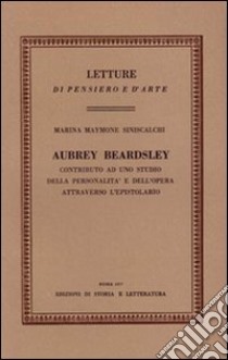 Aubrey Beardsley. Contributo ad uno studio della personalità e dell'opera attraverso l'epistolario libro di Maymone Siniscalchi Marina