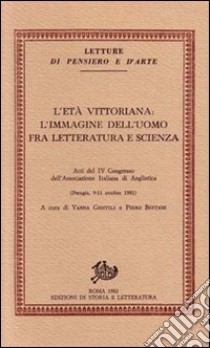 L'età vittoriana: l'immagine dell'uomo fra letteratura e scienza. Atti del 4º Congresso dell'Associazione italiana di anglistica (Perugia, 9-11 ottobre 1981) libro di Gentili V. (cur.); Boitani P. (cur.)