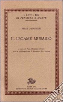 Il legame musaico libro di Chiappelli Fredi; Forni P. M. (cur.); Cavallini G. (cur.)