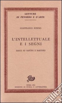 L'intellettuale e i segni. Saggi su Sartre e Barthes libro di Rubino Gianfranco