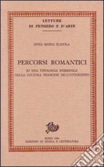 Percorsi romantici. Su una tipologia femminile nella cultura francese dell'Ottocento libro di Scaiola Anna M.