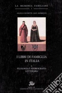 I libri di famiglia in Italia. Vol. 1: Filologia e storiografia letteraria libro di Cicchetti Angelo; Mordenti Raul