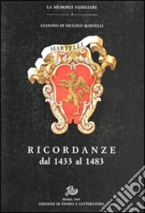 Ricordanze dal 1433 al 1483 libro di Martelli Ugolino di Niccolò; Pezzarossa F. (cur.)