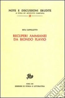 Recuperi ammianei da Biondo Flavio libro di Cappelletto Rita