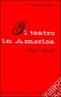 Il teatro in America (1900-1950) libro di Gagey Edmond M.