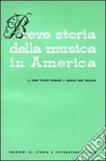 Breve storia della musica in America libro di Howard John T.; Bellows George K.